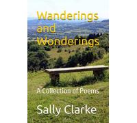 Wanderings and Wonderings: A Collection of Poems by Sally Clarke
