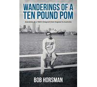 Wanderings of a Ten Pound Pom: Anecdotes of a 1960's emigrant from England to Australia.