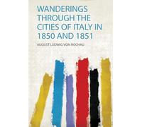 Wanderings Through the Cities of Italy in 1850 and 1851: 1