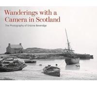 Wanderings with a Camera in Scotland : The Photography of Erskine Beveridge