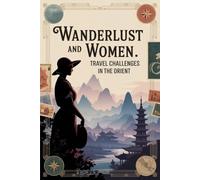 Wanderlust and Women: Travel Challenges in the Orient