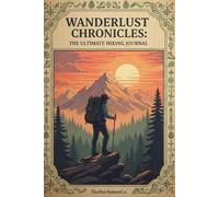 Wanderlust Chronicles: Hiking Logbook | Ultimate Trail Book with Prompts, Tips & Photo Pages | Record Adventures, Track Trails & Relive Outdoor ... Gift for Hikers, Nature Lovers & Adventurers|