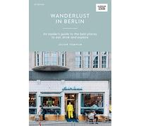 Wanderlust in Berlin: An Insider's Guide to the Best Places to Eat, Drink and Explore (Curious Travel Guides)