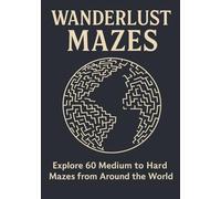 Wanderlust Mazes: A Travel-Themed Maze Book for Adults with Medium to Hard Puzzles