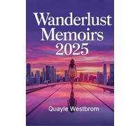 Wanderlust Memoirs 2025: True Stories of Life-Changing Travel, Personal Growth, and Transformation Around the World