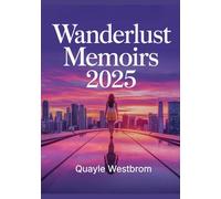Wanderlust Memoirs 2025: True Stories of Life-Changing Travel, Personal Growth, and Transformation Around the World