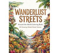 Wanderlust Streets: Around the World Coloring Book: Coloring Book for Adults and Teens with 60 Cozy Global Street Markets, Tropical Bazaars, Snowy ... - One-Sided for Relaxation and Travel Dreams