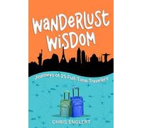 Wanderlust Wisdom: Journeys of 25 Full-Time Travelers: 4 (To Travel an Unconventional Life)