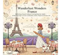 Wanderlust Wonders France: Bold & Easy French Cultural Coloring Book for Adults - 50 Relaxing Pages of Iconic Landmarks, Cuisine, Fashion & Parisian Life
