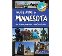 Wandermore in Minnesota: Your Ultimate Guide to the Land of 10,000 Lakes!: 6 (Wandermore History and Travel Guides)