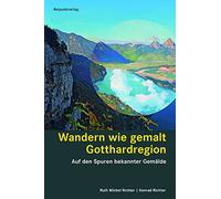Wandern wie gemalt Gotthardregion: Auf den Spuren bekannter Gemälde Seelisberg - Bellinzona - Disentis - Goms