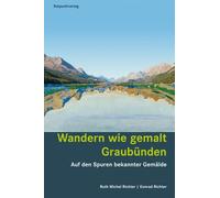 Wandern wie gemalt Graubünden: Auf den Spuren bekannter Gemälde