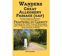 Wanders on the Great Allegheny Passage (GAP) Between Cumberland, Maryland, and Pittsburgh, Pennsylvania: Frostburg to Garrett Including the GAP Town ... 9-11 Memorial Trail from Garrett to Berlin
