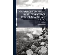 Wanderungen durch das Riesengebirge und die grafschaft Glatz