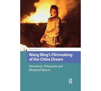 Wang Bing's Filmmaking of the China Dream: Narratives, Witnesses and Marginal Spaces (Critical Asian Cinemas)