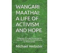 WANGARI MAATHAI: A LIFE OF ACTIVISM AND HOPE: A Biography of Courage, Activism, and the Green Belt Movement: The Inspiring Journey of a Nobel Laureate (Niche Famous People)