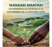 Wangari Maathai: Les Semences, Le Courage Et Le Mouvement De La Ceinture Verte (12)