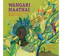 Wangari Maathai: The Woman Who Planted Millions of Trees