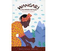 Wangari y Los Arboles de La Paz (Una Historia Verdadera)
