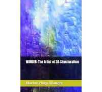 WANGER: The Artist of 3D-Structuralism
