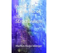WANGER: The Artist of 3D-Structuralism