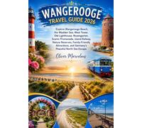 WANGEROOGE TRAVEL GUIDE 2026: Explore Wangerooge Beach, the Wadden Sea, West Tower, Old Lighthouse, Rosengarten, Scenic Promenade, Island Railway, ... and Germany's Peaceful North Sea Escape