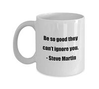 WANJIBAO Classic Coffee Mug -Be so good they can’t ignore you. - Steve Martin- Great for Friends or Colleagues White 11oz