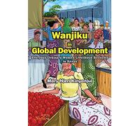 Wanjiku in Global Development: Everyday Ordinary Women Livelihood Economy in Kenya