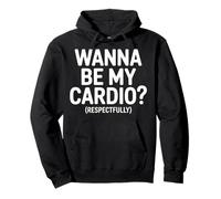 Wanna Be My Cardio Respectfully Funny Quote Pullover Hoodie