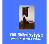 Submissives,the - Wanna Be Your Thing [VINYL]