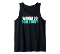 Wanna Do Boat Stuff Boating Lake River Funny Vacation Tank Top