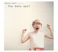 Wanna Meet the Wake Ups