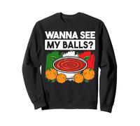 Wanna See My Balls? Meatball Italian Kitchen Lover Italy Sweatshirt