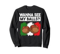 Wanna See My Balls? Meatball Italian Kitchen Lover Italy Sweatshirt