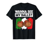 Wanna See My Balls? Meatball Italian Kitchen Lover Italy T-Shirt