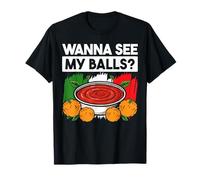 Wanna See My Balls? Meatball Italian Kitchen Lover Italy T-Shirt