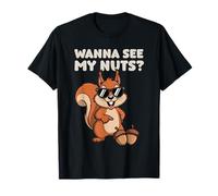 Wanna See My Nuts? Squirrel Pun Big Nuts Men Joke Cool Party T-Shirt