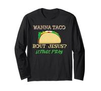 Wanna Taco Bout Jesus Lettuce Pray Food Humor Christian Long Sleeve T-Shirt
