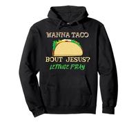 Wanna Taco Bout Jesus Lettuce Pray Food Humor Christian Pullover Hoodie