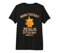 Wanna Taco Bout Jesus Lettuce Pray Mark 16:17 Cinco De Mayo Premium T-Shirt