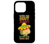 Wanna Taco Bout Jesus Lettuce Pray Mark Nacho Chips Lover Case for iPhone 16 Pro