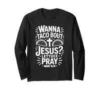 Wanna Taco Bout Jesus Pray Mark 16 15 Long Sleeve T-Shirt