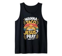 Wanna Taco Bout Jesus Pray Mark 16 15 Tank Top