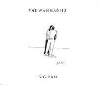 Wannadies - Big Fan