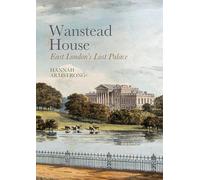 Wanstead House: East London's Lost Palace