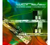 WANT/ed - Harmony Under Construction