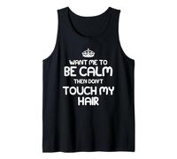 Want Me to Be Calm Then Don't Touch My Hair T-Shirt Tank Top