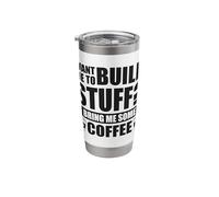 Want me to Build Stuff? Bring me Some Coffee Stainless Steel Insulated Tumbler