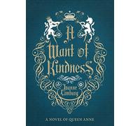 Want of Kindness: A Novel of Queen Anne