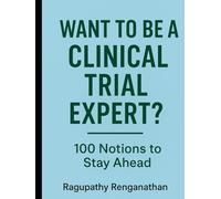 Want To Be Clinical Trial Expert?: 100 Notions To Stay Ahead